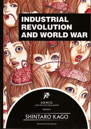 U.D.W.F.G. presents Shintarō Kago - Industrial Revolution and World War by Shintarō Kago, Shintarō Kago, James Harvey, David Surman