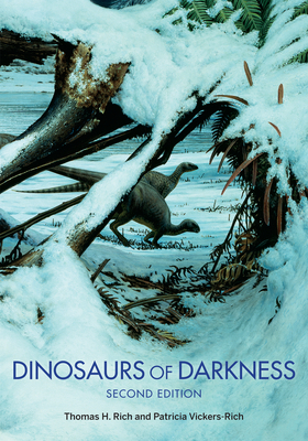 Dinosaurs of Darkness: In Search of the Lost Polar World by Thomas Rich, Patricia Vickers-Rich