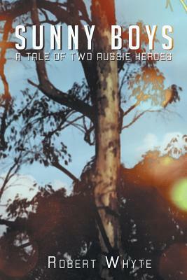 Sunny Boys: A Tale of Two Aussie Heroes by Robert Whyte