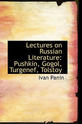 Lectures on Russian Literature: Pushkin, Gogol, Turgenef, Tolstoy by Ivan Panin