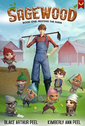 Sagewood: Restore the Farm by Kimberly Ann Peel, Blake Arthur Peel