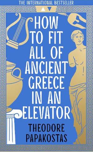 How to Fit All of Ancient Greece in an Elevator by Theodore Papakostas
