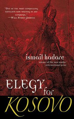 Elegy for Kosovo by Ismail Kadare