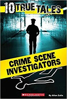 10 True Tales: Crime Scene Investigators by Allan Zullo