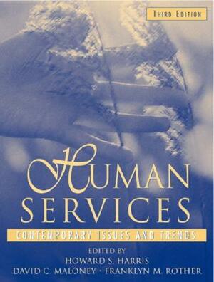 Human Services: Contemporary Issues and Trends by Franklyn Rother, Howard Harris, David Maloney