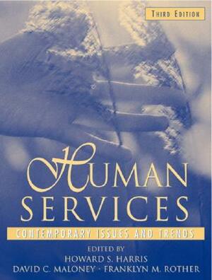 Human Services: Contemporary Issues and Trends by Howard Harris, Franklyn Rother, David Maloney