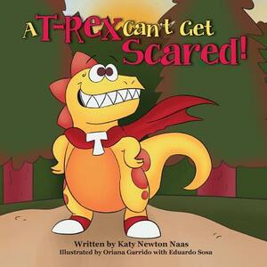 A T Rex Can't Get Scared! by Katy Newton Naas