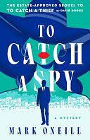 To Catch a Spy by Mark Oneill