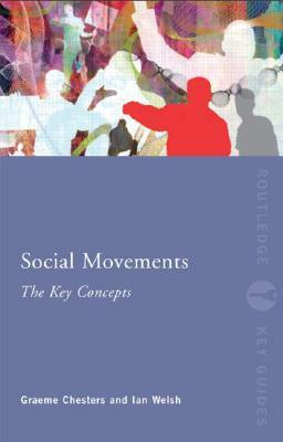 Social Movements: The Key Concepts by Graeme Chesters, Ian Welsh