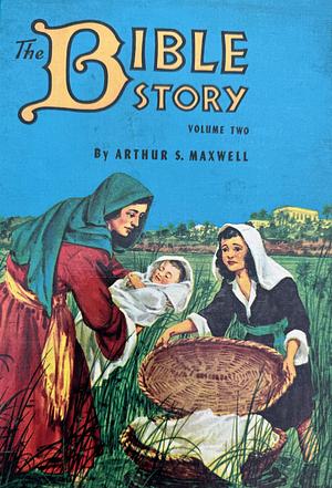 The Bible Story: Mighty Men of Old (From the Exodus to the Dedication of Aaron) by Arthur S. Maxwell