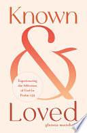 Known and Loved: Experiencing the Affection of God in Psalm 139 by Glenna Marshall