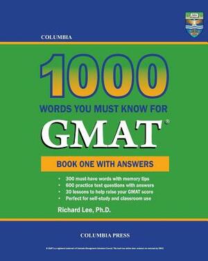 Columbia 1000 Words You Must Know for GMAT: Book One with Answers by Richard Lee Ph. D.