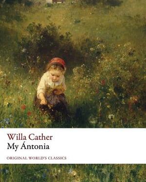 My Antonia (Original World's Classics) by Willa Cather