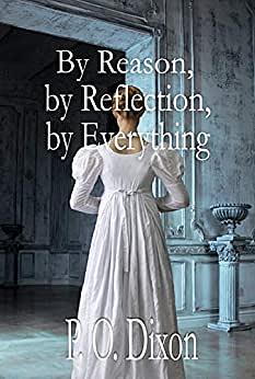 By Reason, by Reflection, by Everything by P.O. Dixon