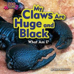 My Claws Are Huge and Black (Emperor Scorpion) by Joyce Markovics