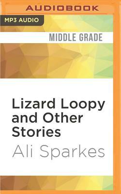 Lizard Loopy and Other Stories by Ali Sparkes