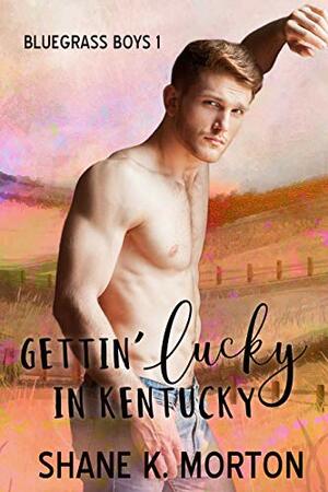 Gettin' Lucky in Kentucky by Shane K. Morton