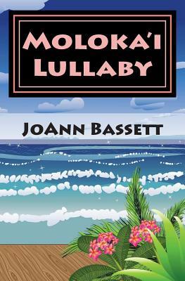 Moloka'i Lullaby: An Islands of Aloha Mystery by Joann Bassett