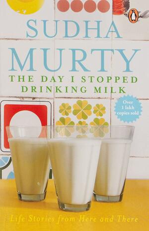 The Day I Stopped Drinking Milk: e.single by Sudha Murty