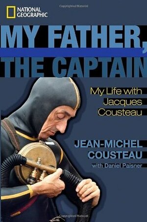 My Father, the Captain: My Life With Jacques Cousteau by Daniel Paisner, Jean-Michel Cousteau