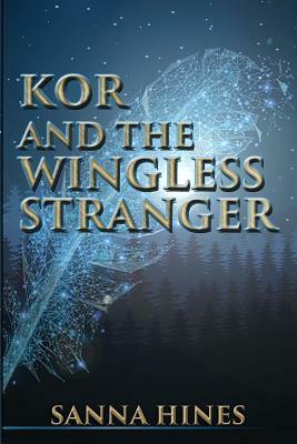 Kor and the Wingless Stranger by Sanna Hines