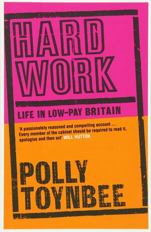 Hard Work: Life In Low-Pay Britain by Polly Toynbee