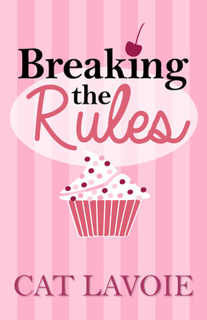 Breaking the Rules by Cat Lavoie