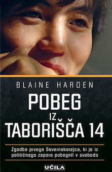 Pobeg iz taborišča 14: zgodba prvega Severnokorejca, ki je iz političnega zapora pobegnil v svobodo by Blaine Harden