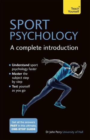 Sport Psychology - A Complete Introduction by John R. Perry