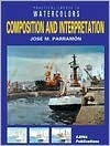 Composition and Interpretation (Practical Course in Watercolors) by José María Parramón