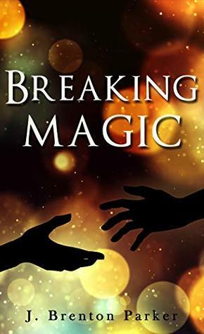 Breaking Magic by J. Brenton Parker