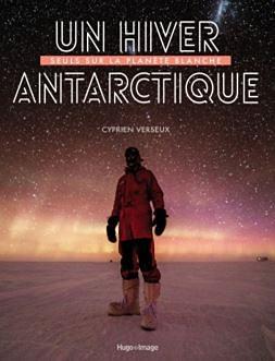 Un hiver Antarctique: seuls sur la planète blanche by Cyprien Verseux