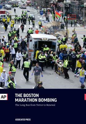 The Boston Marathon Bombing: The Long Run from Terror to Renewal by The Associated Press