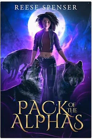 Pack of the Alphas: A Reverse Harem Shifter Romance by Reese Spenser