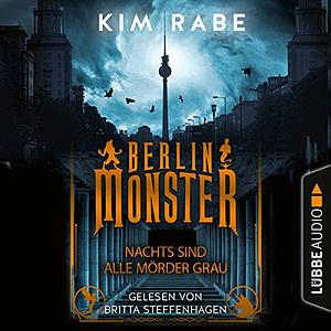 Berlin Monster - Nachts sind alle Mörder grau by Kim Rabe