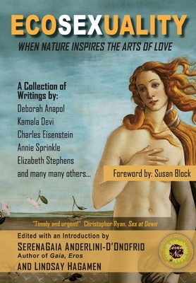 Ecosexuality: When Nature Inspires the Arts of Love by Lindsay Hagamen, Deborah Anapol, Kamaladevi McClure