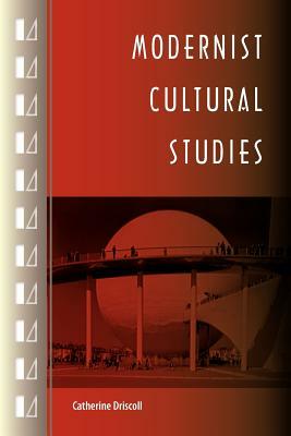 Modernist Cultural Studies by Catherine Driscoll