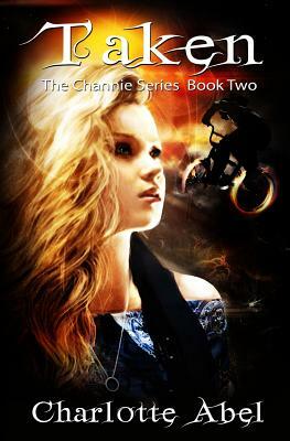 Taken: The Channie Series: Book Two by Charlotte Abel