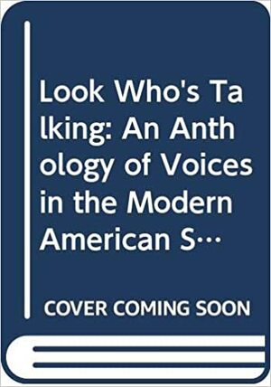 Look Who's Talking: An Anthology of Voices in the Modern American Short Stories by Bruce Weber