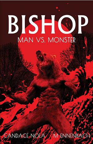 Bishop: Man vs Monster by M Ennenbach, Candace Nola