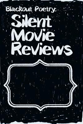 Silent Movie Reviews: Create Hidden Messages and Poetry Inside Silent Movie Reviews. by Kathryn Maloney