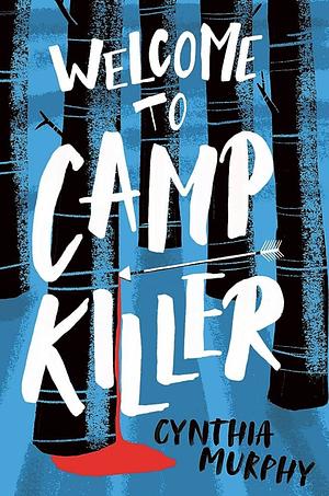 Welcome to Camp Killer by Cynthia Murphy