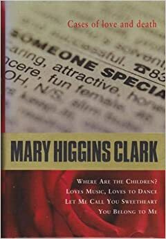 Cases of Love and Death - Where Are the Children? / Loves Music, Loves to Dance / Let Me Call You Sweetheart / You Belong to Me by Mary Higgins Clark