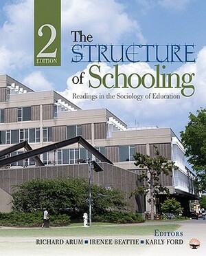 The Structure of Schooling: Readings in the Sociology of Education by Karly Ford, Richard Arum, Irenee R. Beattie