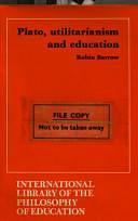 Plato, Utilitarianism and Education by Robin Barrow