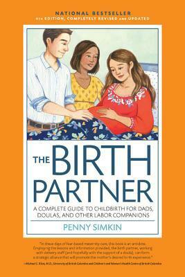 The Birth Partner: A Complete Guide to Childbirth for Dads, Doulas, and Other Labor Companions by Penny Simkin