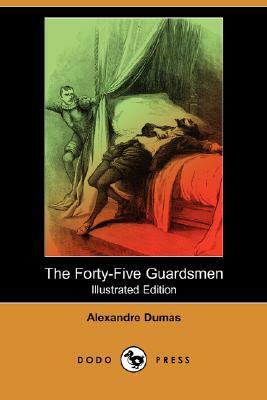 The Forty-Five Guardsmen (Illustrated Edition) (Dodo Press) by Alexandre Dumas
