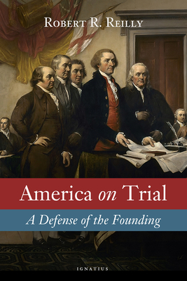 America on Trial: A Defense of the Founding by Robert Reilly