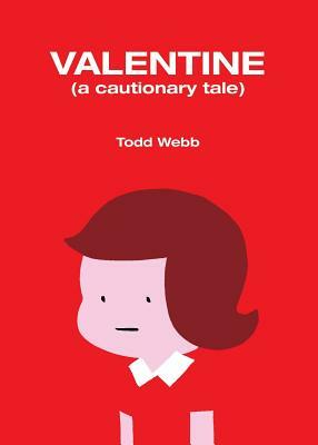 Valentine: A Cautionary Tale by Todd Webb