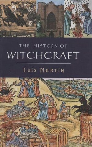 The History of Witchcraft by Lois Martin